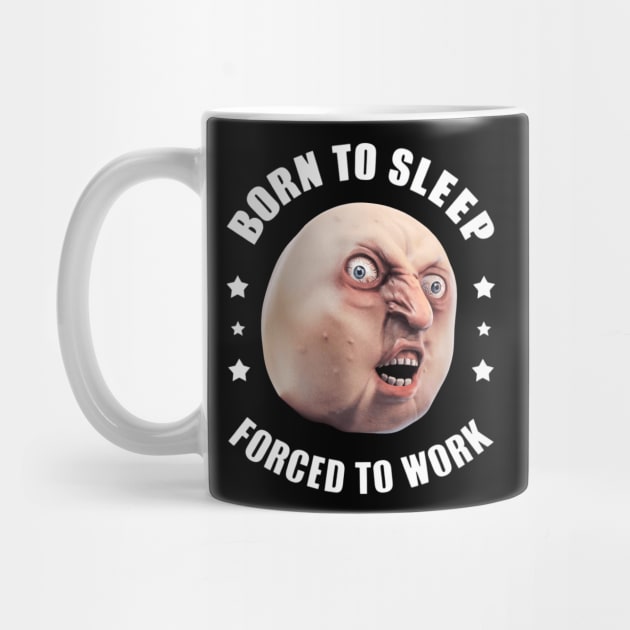 Born To Sleep, Forced To Work by twitaadesign